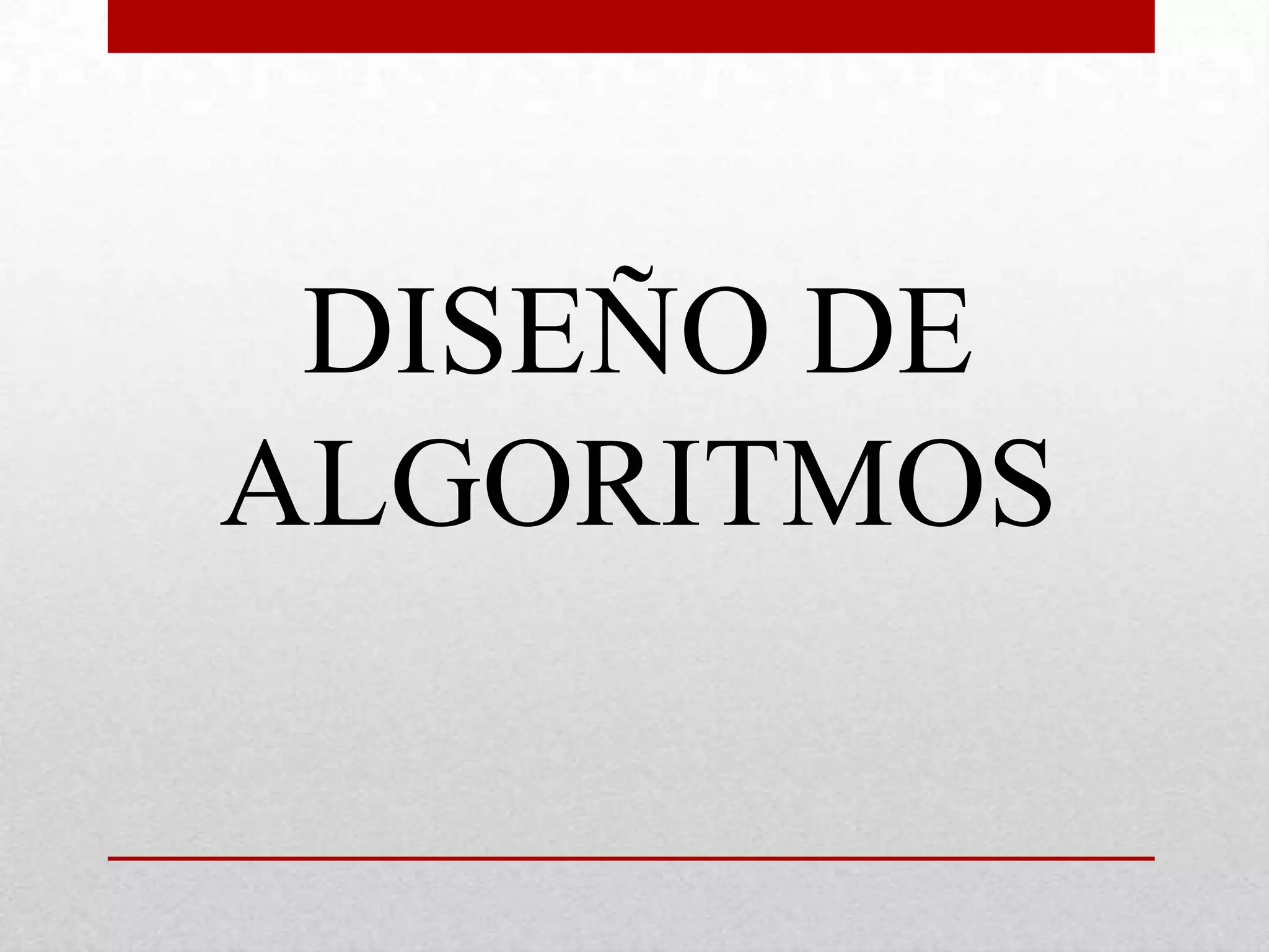 DISEÑO DE
ALGORITMOS
 