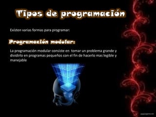 Existen varias formas para programar:


Programación modular:
La programación modular consiste en tomar un problema grande...