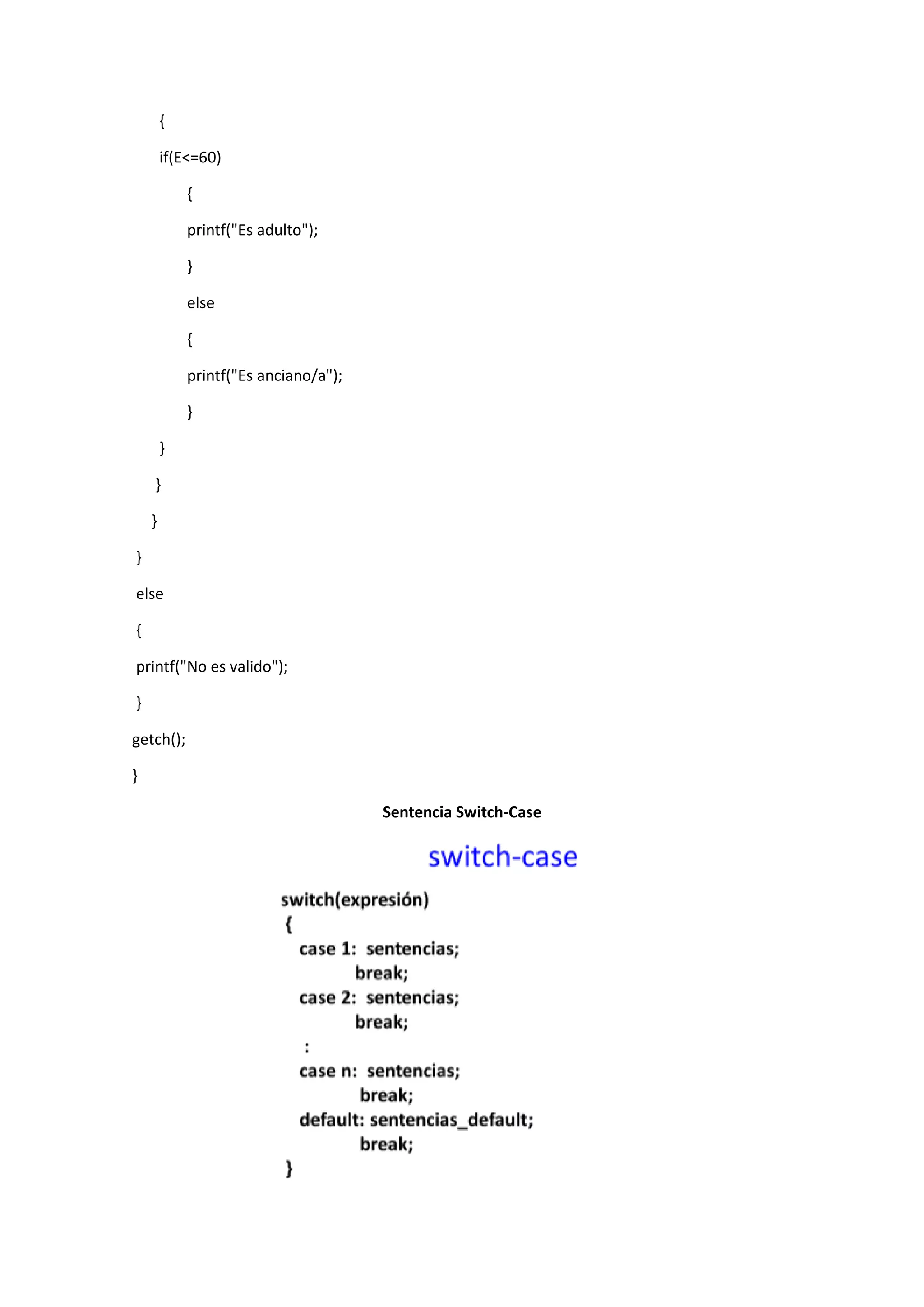 {
if(E<=60)
{
printf("Es adulto");
}
else
{
printf("Es anciano/a");
}
}
}
}
}
else
{
printf("No es valido");
}
getch();
}
Sentencia Switch-Case

 