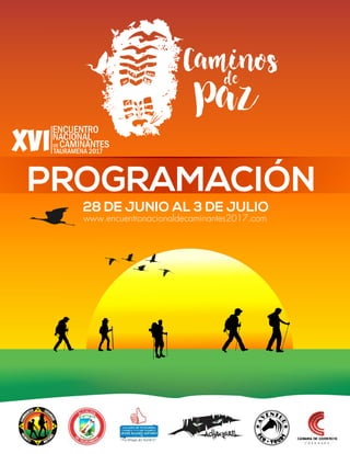 PROGRAMACIÓN
28 DE JUNIO AL 3 DE JULIO
www.encuentronacionaldecaminantes2017.com
 