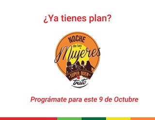 ¿Ya tienes plan? 
de las 
Prográmate para este 9 de Octubre 
 