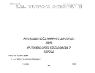 I.E TUPAC AMARU II Cuarto Año “Formación ciudadanay cívica
DOCENTES RESPONSABLES:
 Lic. WILLIANS HUAHUACHAMPI GUZMAN
CUSIPATA PERÚ
2016
 