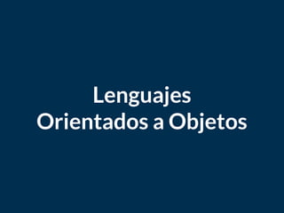 Lenguajes
Orientados a Objetos
 
