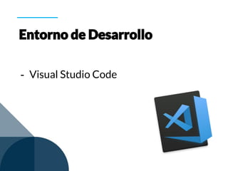 - Visual Studio Code
 