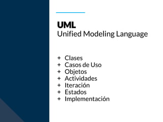 Unified Modeling Language
+ Clases
+ Casos de Uso
+ Objetos
+ Actividades
+ Iteración
+ Estados
+ Implementación
 