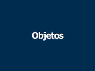 Objetos
 