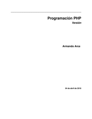 Programación PHP
Versión
Armando Arce
04 de abril de 2018
 