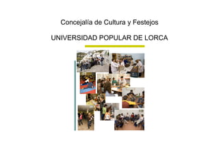 Concejalía de Cultura y Festejos 
UNIVERSIDAD POPULAR DE LORCA 
 