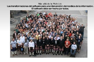 Más allá de la Web 2.0.  Las transformaciones del software para una intervención democrática de la información. El software debe ser hecho por todos.  