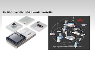 The BUG:  dispositivo móvil a la carta o remixable  