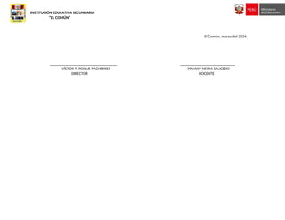 INSTITUCIÓN EDUCATIVA SECUNDARIA
“EL COMÚN”
El Común, marzo del 2024.
__________________________________ ____________________________
VÍCTOR T. ROQUE PACHERRES YOVANY NEYRA SAUCEDO
DIRECTOR DOCENTE
 