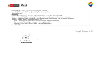  Hart-Davis, A. (2013). Ciencia, la guía visual definitiva. Hong Kong. Editorial DK.
 Lexus (Ed.) (2013). La Biblia de la Física y Química. Lima, Perú: Editorial Lexus S.A.
 Nexus. Editorial Pearson.
Para el docente:
 Santillana S.A. (Ed).(2016). Ciencia, Tecnología y Ambiente 3. Manual para el docente. Lima, Perú: Santillana S.A.
 Ministerio de Educación.(2013). Rutas del aprendizaje. Fascículo general 4. Ciencia y Tecnología. Lima, Perú: Ministerio de Educación.
 Ministerio de Educación.(2015). Rutas del aprendizaje. VII ciclo. Área Curricular de Ciencia, Tecnología. Lima, Perú: Ministerio de Educación.
 Ministerio de Educación. Módulo de biblioteca distribuido en el 2015:
Gispert, C. (Ed.). (2013). Enciclopedia didáctica de las ciencias naturales. Lima, Perú: Editorial Océano.
Hart-Davis, A. (2013). Ciencia, la guía visual definitiva. Hong Kong. Editorial DK.
Lexus (Ed.). (2013). La Biblia de la Física y Química. Lima, Perú: Editorial Lexus S.A.
 Nexus. Editorial Pearson
Florencia de Mora, marzo del 2023
Giancarlos Ruiz Chacón
Docente Responsable
 