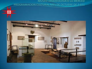 MUSEO ARQUEOLOGICO LA MERCEDPROGRAMACION CULTURAL MES DE OCTUBRE DE 2.011  