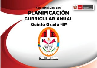 AÑO ACADÉMICO 2020
PLANIFICACIÓN
CURRICULAR ANUAL
Quinto Grado “B”
 