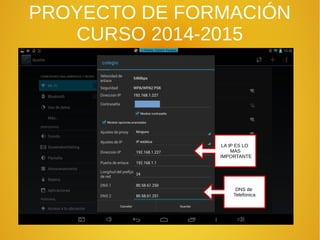 PROYECTO DE FORMACIÓN
CURSO 2014-2015
LA IP ES LO
MAS
IMPORTANTE
DNS de
Telefonica
 
