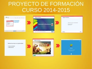 PROYECTO DE FORMACIÓN
CURSO 2014-2015
 