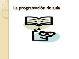 La programación de aula

 