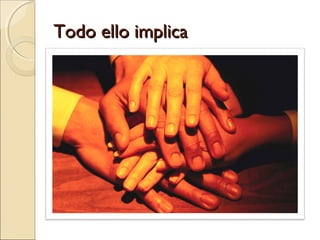 Todo ello implicaTodo ello implica
 