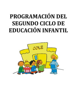 PROGRAMACIÓN DEL
 SEGUNDO CICLO DE
EDUCACIÓN INFANTIL
 
