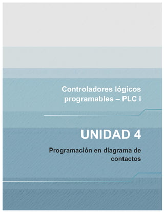 Controladores lógicos
programables – PLC I
UNIDAD 4
Programación en diagrama de
contactos
 