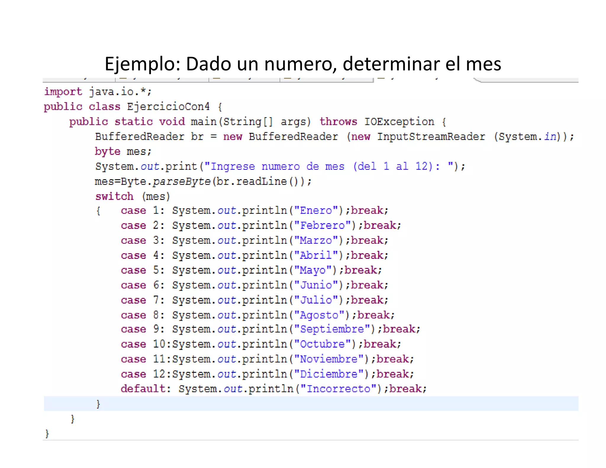 Ejemplo: Dado un numero, determinar el mes
 