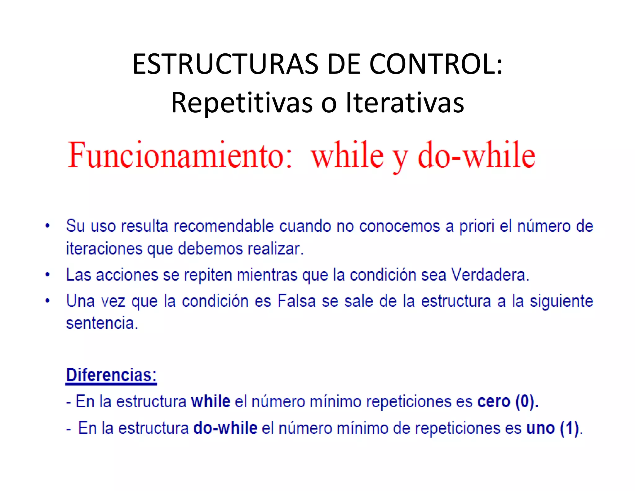 ESTRUCTURAS DE CONTROL: 
   Repetitivas o Iterativas
 