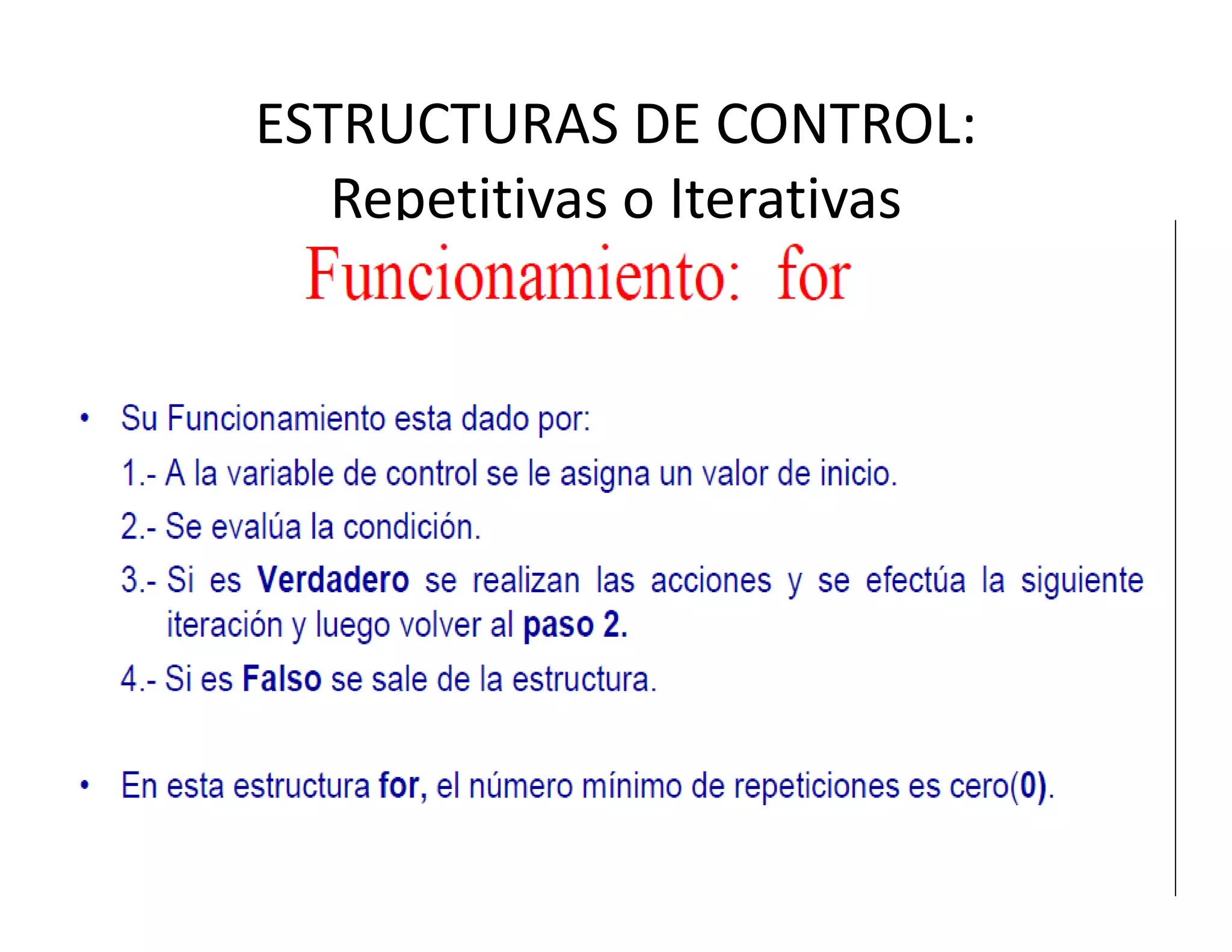 ESTRUCTURAS DE CONTROL: 
   Repetitivas o Iterativas
 