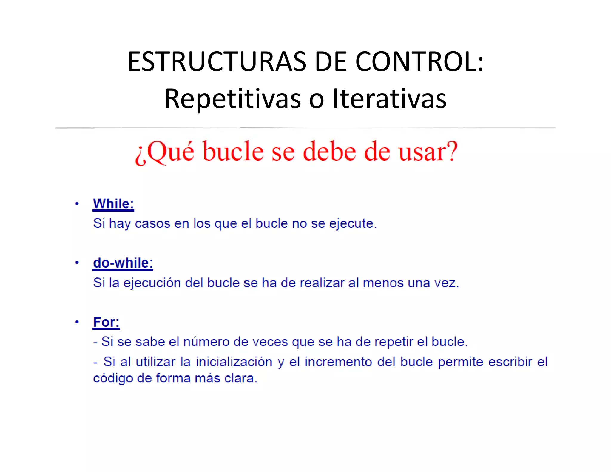 ESTRUCTURAS DE CONTROL: 
   Repetitivas o Iterativas
 