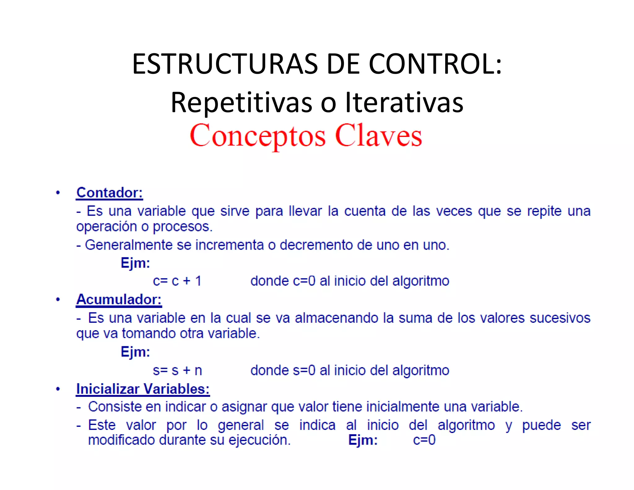 ESTRUCTURAS DE CONTROL: 
   Repetitivas o Iterativas
 