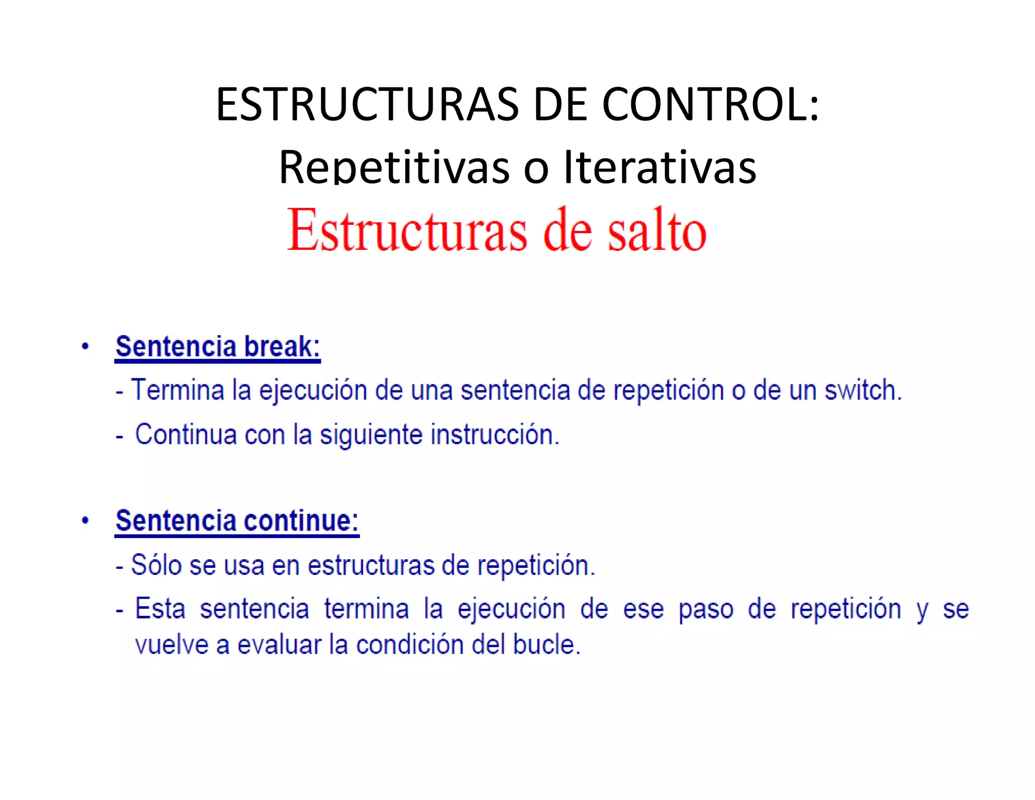 ESTRUCTURAS DE CONTROL: 
   Repetitivas o Iterativas
 