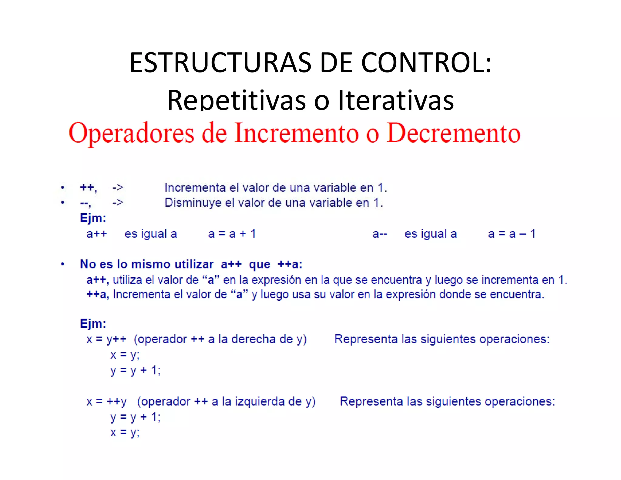 ESTRUCTURAS DE CONTROL: 
   Repetitivas o Iterativas
 