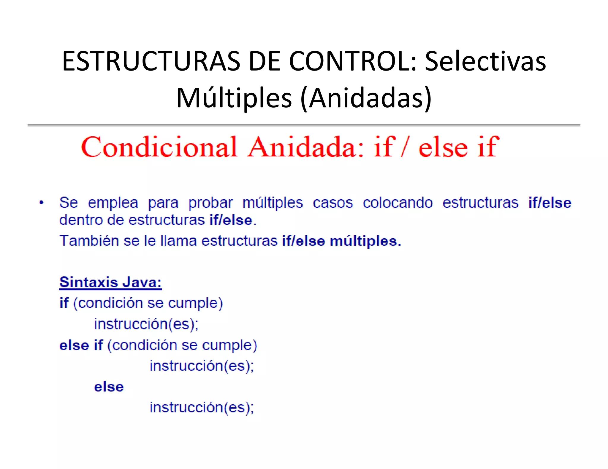 ESTRUCTURAS DE CONTROL: Selectivas
       Múltiples (Anidadas)
         úl l ( d d )
 