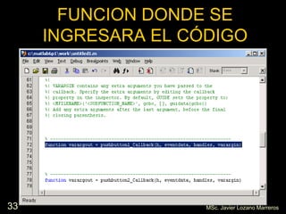 33
FUNCION DONDE SE
INGRESARA EL CÓDIGO
MSc. Javier Lozano Marreros
 