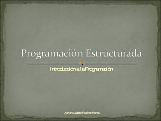 Introducción a la Programación Adriana Lizette Ramírez Franco 