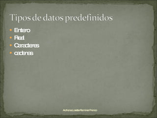 Entero Real Caracteres cadenas Adriana Lizette Ramírez Franco 