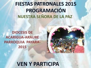 NUESTRA SEÑORA DE LA PAZ
DIOCESIS DE
ACARIGUA-ARAURE
PARROQUIA PAYARA-
2015
 