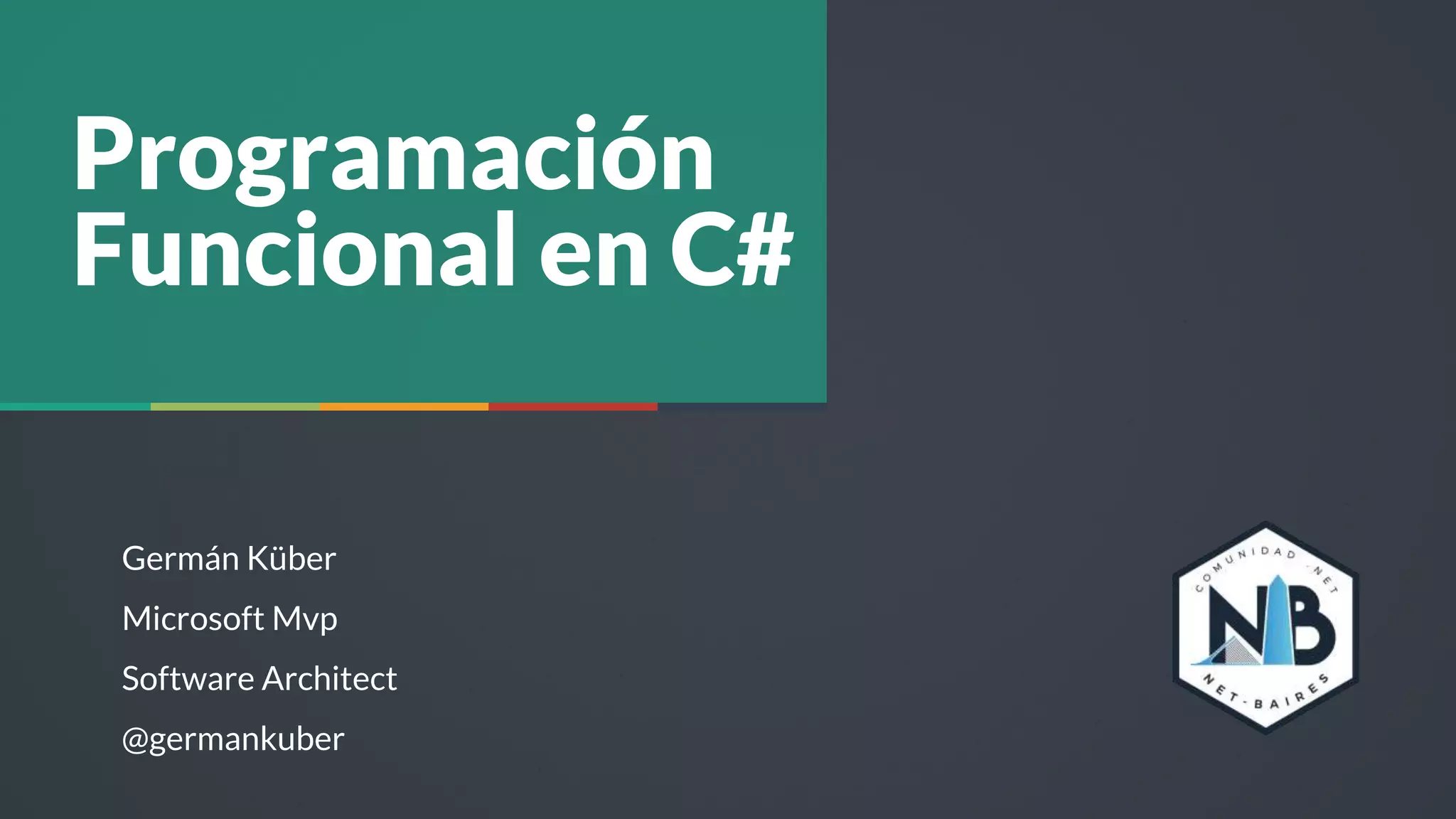 1
Programación
Funcional en C#
Germán Küber
Microsoft Mvp
Software Architect
@germankuber
 