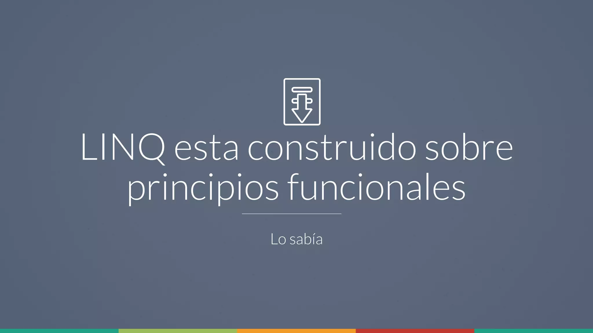 18
LINQ esta construido sobre
principios funcionales
Lo sabía
 