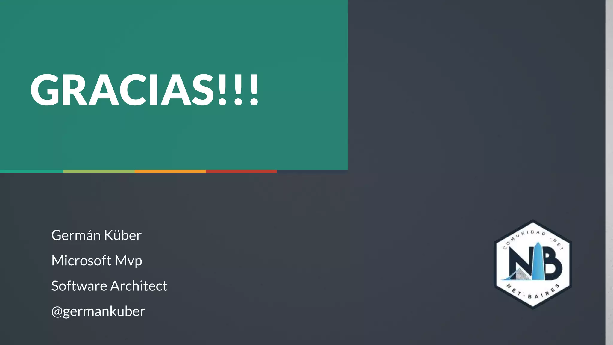 28
GRACIAS!!!
Germán Küber
Microsoft Mvp
Software Architect
@germankuber
 