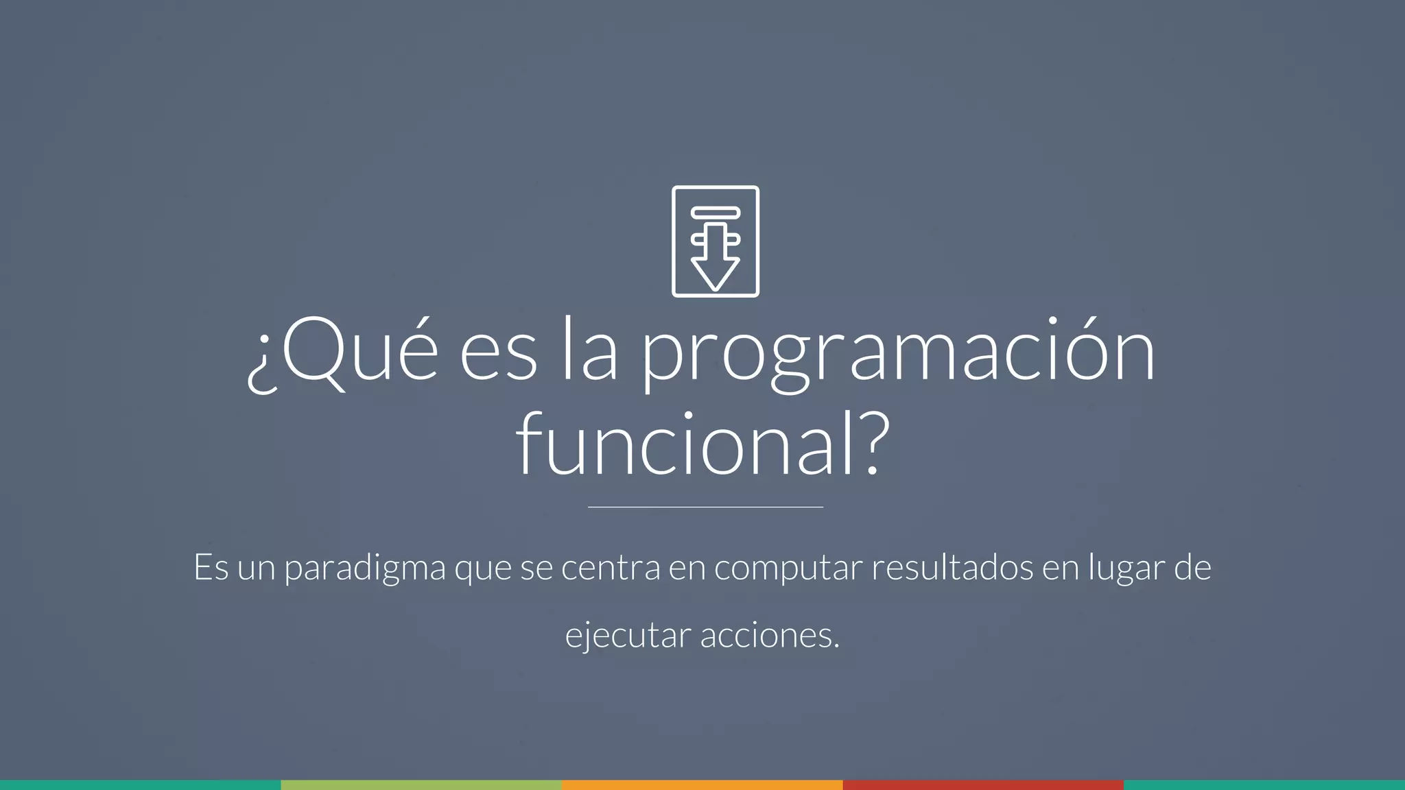 5
¿Qué es la programación
funcional?
Es un paradigma que se centra en computar resultados en lugar de
ejecutar acciones.
 