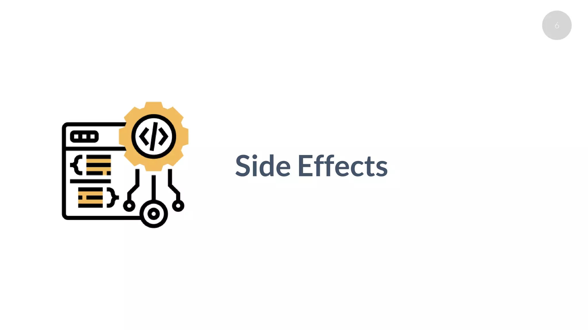 6
Side Effects
 