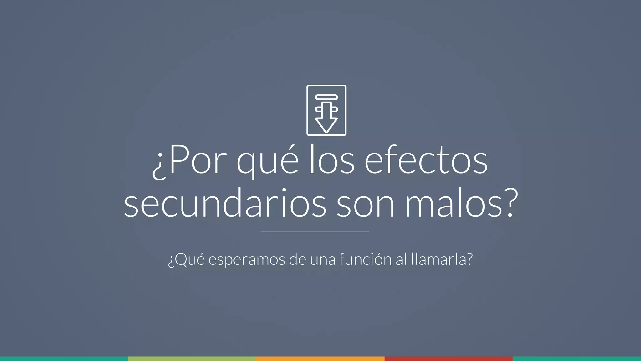 8
¿Por qué los efectos
secundarios son malos?
¿Qué esperamos de una función al llamarla?
 