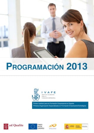 Programación 2013
Primer Instituto para la Formación Empresarial en España
Primera Organización Especializada en Formación Empresarial Estratégica
 