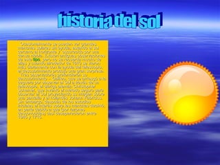 Historia del sol ,[object Object],historia del sol 