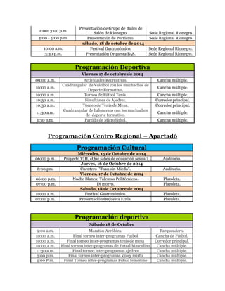 Programación Centro Regional – Rionegro Programación Cultural jueves, 16 de octubre de 2014 
4:00 p.m. 
Presentación del Grupo Policuerdas. 
Sede Regional Rionegro 
5:00 p.m. -6:00 p.m. 
Presentación del Coro del Poli. 
Sede Regional Rionegro 
6:00 p.m. -7:00 p.m. 
Concierto: "Ámbar Dúo". 
Sede Regional Rionegro 
7:00 p.m. -8:00 p.m. 
Teatro: Grupo El Conflicto 
Sede Regional Rionegro viernes, 17 de octubre de 2014 2:00- 3:00 p.m. Presentación de Grupo de Bailes de Salón de Rionegro. Sede Regional Rionegro 4:00 - 5:00 p.m. Presentación de Porrismo. Sede Regional Rionegro sábado, 18 de octubre de 2014 10:00 a.m. Festival Gastronómico. Sede Regional Rionegro. 3:30 p.m. Presentación Orquesta B58. Sede Regional Rionegro. 
Programación Deportiva Viernes 17 de octubre de 2014 09:00 a.m. Actividades Recreativas. Cancha múltiple. 
10:00 a.m. Cuadrangular de Voleibol con los muchachos de Deporte Formativo. Cancha múltiple. 
10:00 a.m. Torneo de Fútbol Tenis. Cancha múltiple. 
10:30 a.m. Simultánea de Ajedrez. Corredor principal. 
10:30 a.m. Torneo de Tenis de Mesa. Corredor principal. 
11:30 a.m. Cuadrangular de baloncesto con los muchachos de deporte formativo. Cancha múltiple. 
1:30 p.m. Partido de Microfútbol. Cancha múltiple. 
 