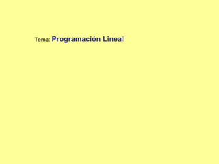 Tema: Programación   Lineal
 