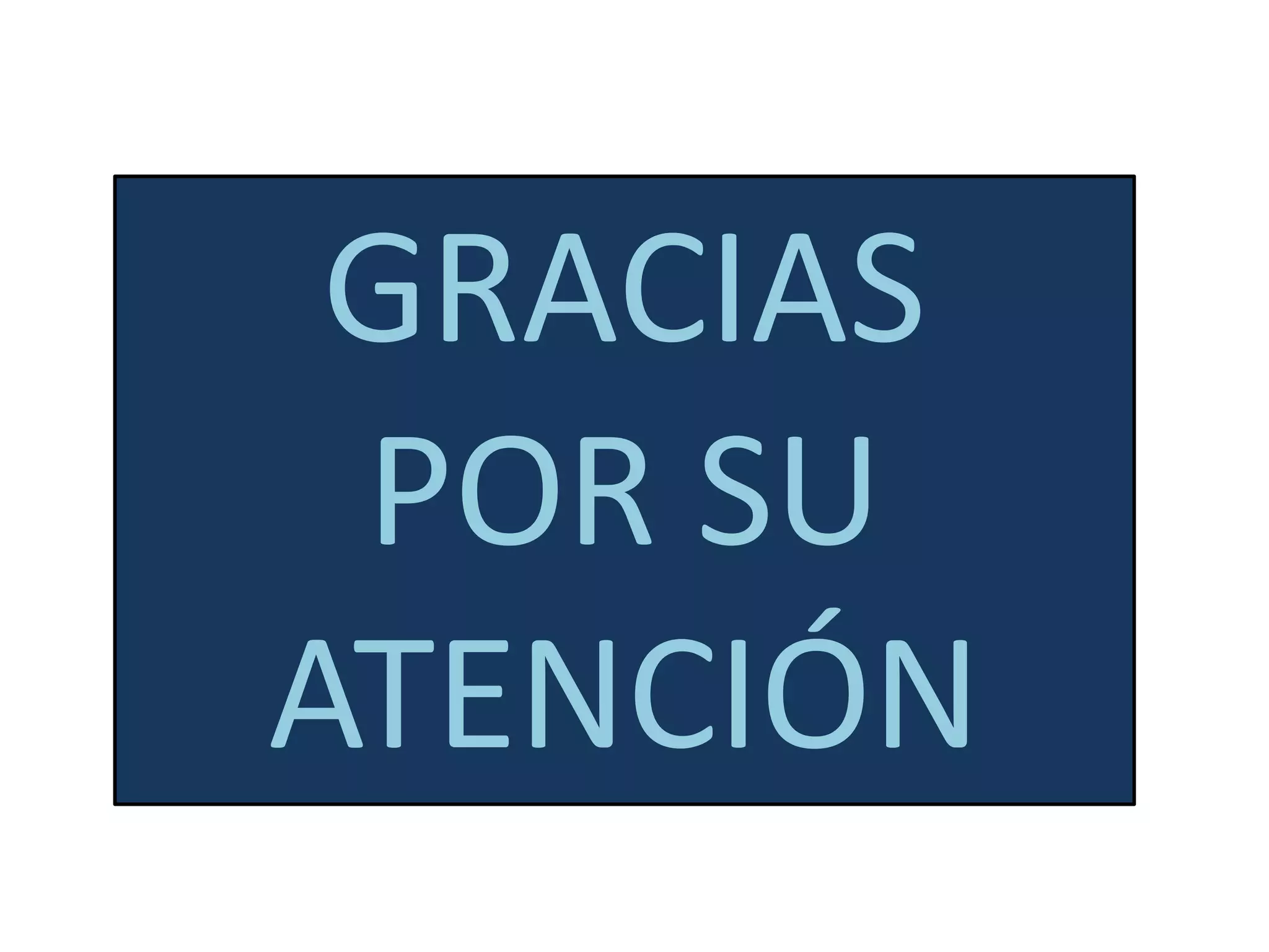 GRACIAS
POR SU
ATENCIÓN
 