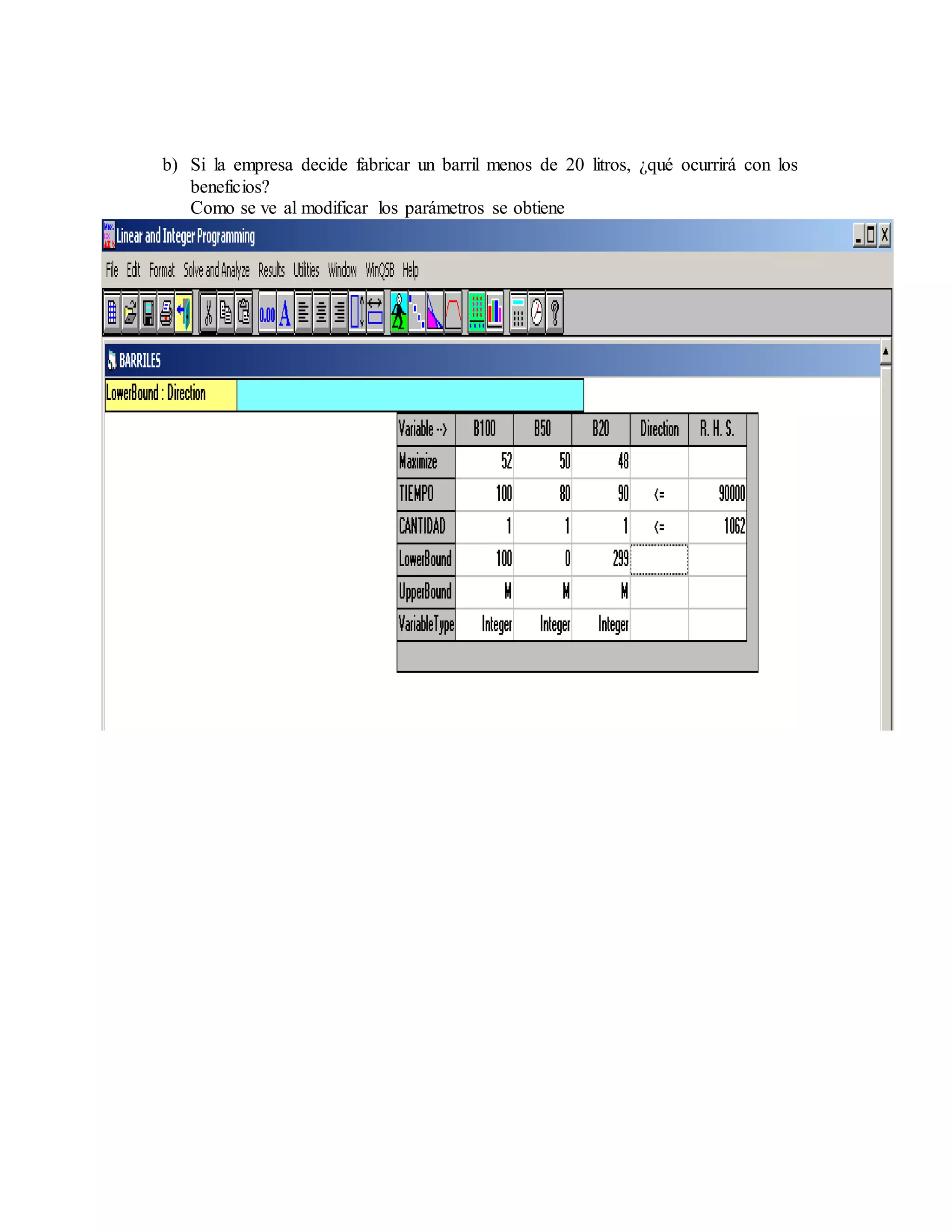 b) Si la empresa decide fabricar un barril menos de 20 litros, ¿qué ocurrirá con los
beneficios?
Como se ve al modificar los parámetros se obtiene
 
