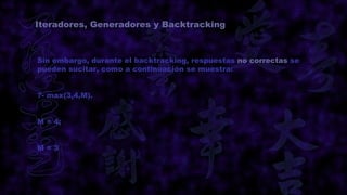Iteradores, Generadores y Backtracking



Sin embargo, durante el backtracking, respuestas no correctas se
pueden sucitar, como a continuación se muestra:


?- max(3,4,M).


M = 4;


M=3
 