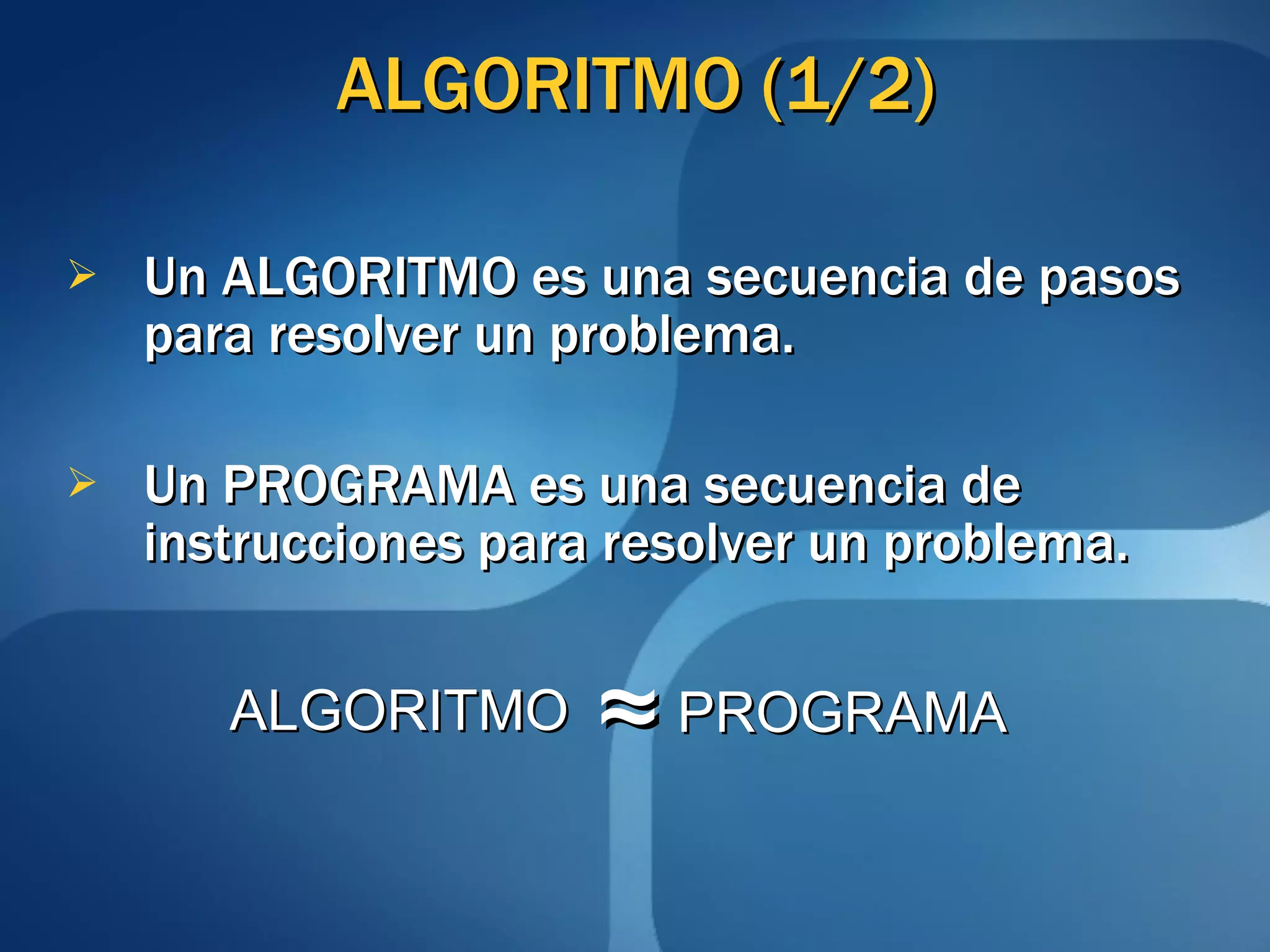 ALGORITMO (1/2) Un ALGORITMO es una secuencia de pasos para resolver un problema. Un PROGRAMA es una secuencia de instrucciones para resolver un problema. ALGORITMO PROGRAMA ≈ 